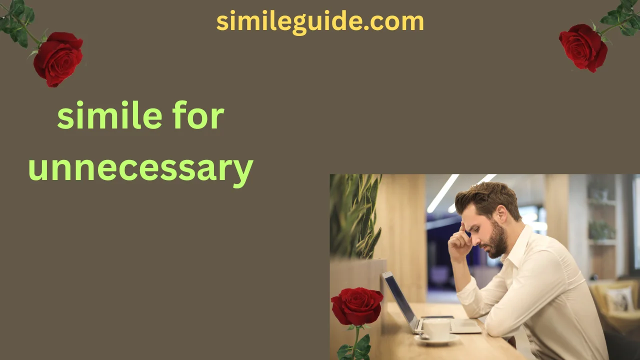 simile for unnecessary