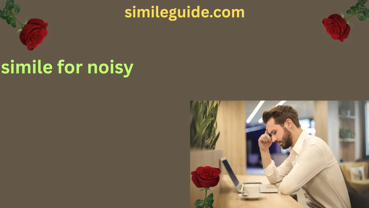 simile for noisy